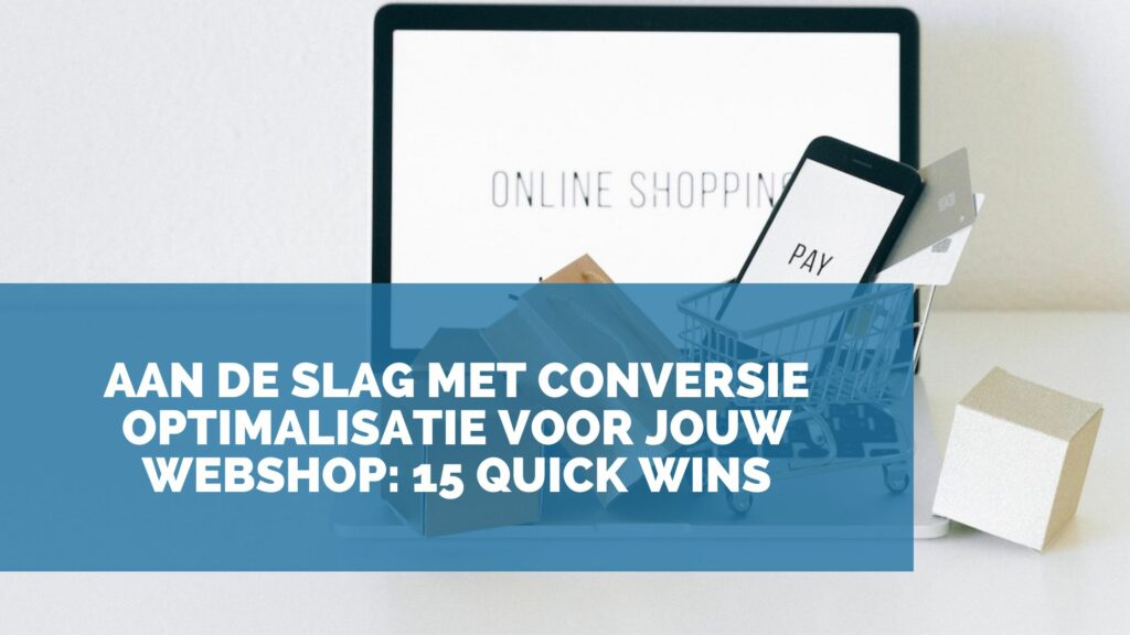 Aan de slag met conversie optimalisatie voor jouw webshop 15 quick wins