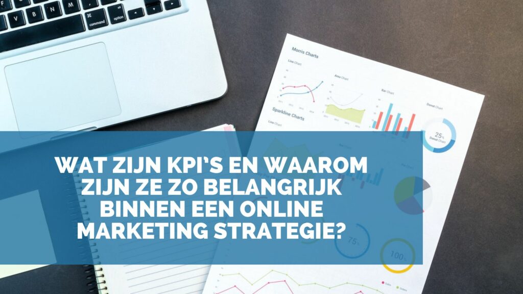 Wat zijn KPIs en waarom zijn ze zo belangrijk binnen een online marketing strategie